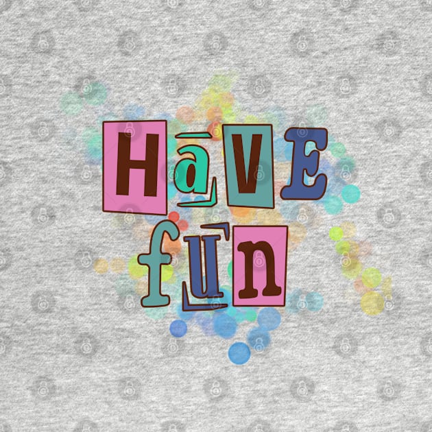 Have fun, life fun by Eva Passi Arts